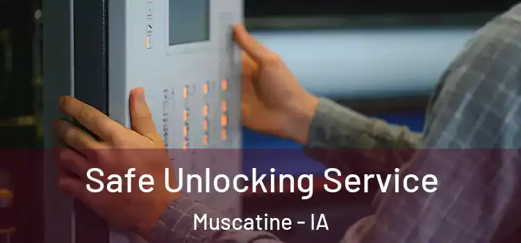 Safe Unlocking Service Muscatine - IA