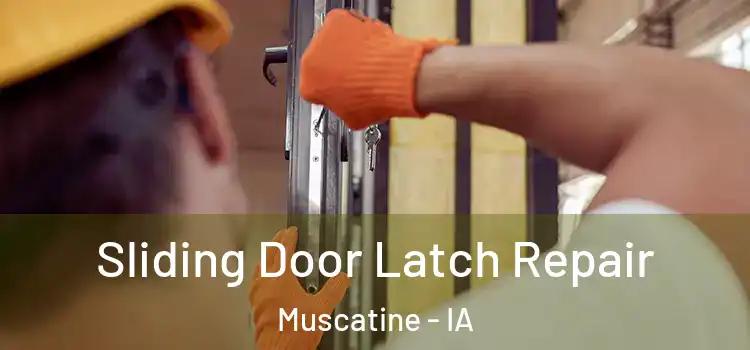 Sliding Door Latch Repair Muscatine - IA