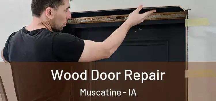 Wood Door Repair Muscatine - IA
